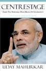 Centrestage : Inside the Narendra Modi Model of Governance (English)