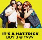 Hat-trick Sale: Buy 3 at Rs 999 only