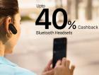BLUETOOTH HEADSETS Up To 40% Cashback