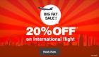 Big Fat Sale: 20% Off on International Flight :