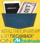 Install Flipkart APP & get Rs. 50 Mobikwik Cashback