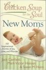 New Moms: 101 Inspirational Stories of Joy, Love and Wonder (Chicken Soup for the Soul) Paperback