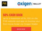 Get 50% maximum upto Rs. 100 on buying first movie ticket via Oxigen Wallet