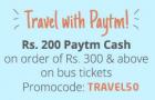 Rs. 200 Paytm Cash on order of Rs. 300 & above on bus tickets