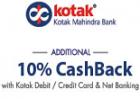 10% cashback on Kotak Mahindra bank Debit and Credit card