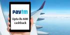 Domestic Flight Bookings upto Rs. 600 Cashback with Paytm Wallet
