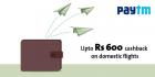 Paytm Exclusive: Up to Rs 600 cashback on One-way & Roundtrip flights