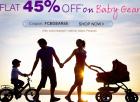 Flat 45% off on Baby Gear