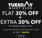 Tuesday Night Rush - Flat 30% + Extra 30% off on min purchase of Rs.1599