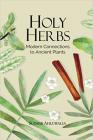 Holy Herbs: Modern Connections to Ancient Plants
