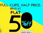 Full Cups, Half Price - Bras at Flat 50% OFF