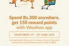 Spend Rs. 300 anywhere, get 150 woohoo points