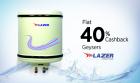 FLAT 40 % CASH BACK ON Lazer GEYSERS