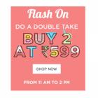 Buy 2 at Rs. 599 + 10% Cashback On Apparel & Accessories
